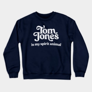 Tom Jones Is My Spirit Animal Crewneck Sweatshirt